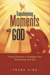 Thumbnail of the book "Transforming Moments with God" by Frank King